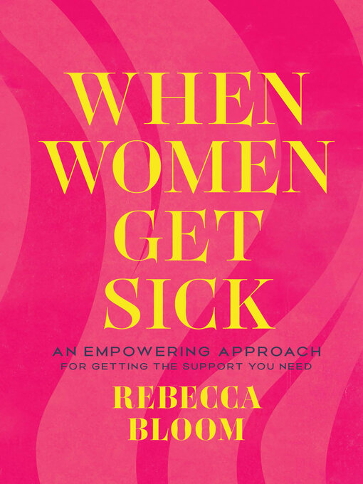 Title details for When Women Get Sick by Rebecca Bloom - Wait list